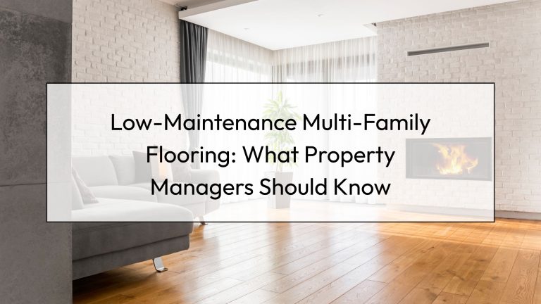 Low-Maintenance Multi-Family Flooring: What Property Managers Should Know
